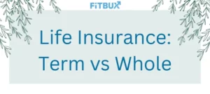 Term vs whole life insurance: which do you choose?