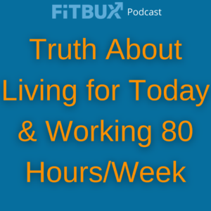 truth about living for today and working 80 hours a week