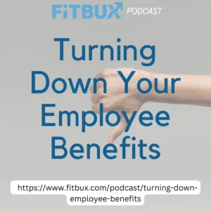 turning down employee benefits